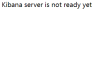 Kibana server is not ready yet,fix it just two steps!